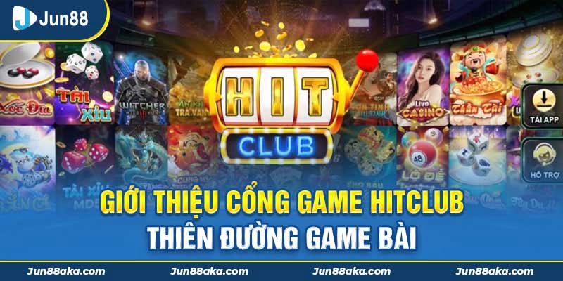 Giới thiệu cổng game Hitclub - Thiên đường game bài