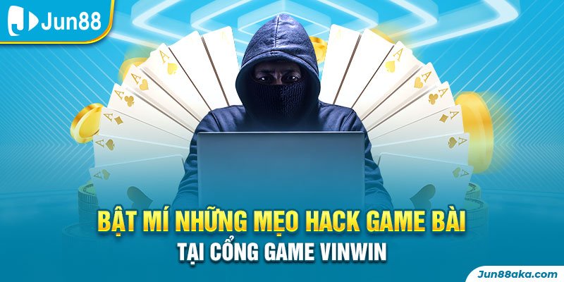 Bật mí những mẹo hack game bài tại cổng game Vinwin