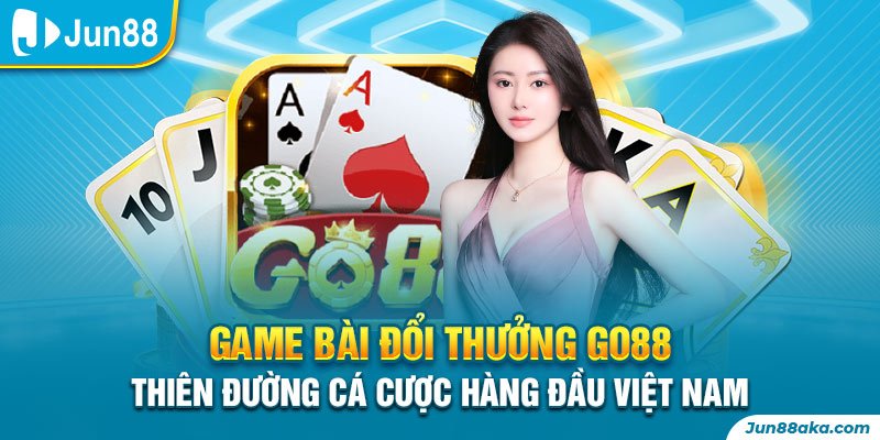 Game Bài Đổi Thưởng Go88 - Thiên Đường Cá Cược Top 1