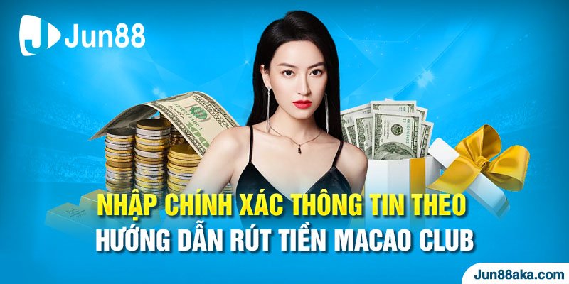 Nhập chính xác thông tin theo hướng dẫn rút tiền Macao Club