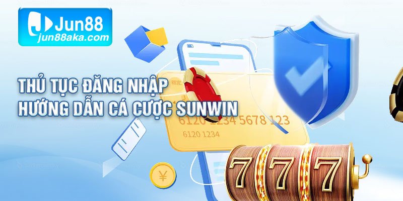 Thủ tục đăng nhập - Hướng dẫn cá cược Sunwin
